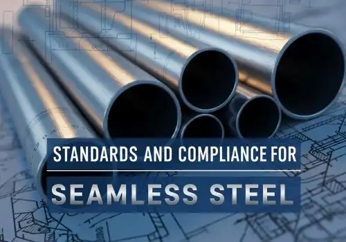 സീംലെസ് സ്റ്റീലിന്റെ മാനദണ്ഡങ്ങളും അനുസരണവും?
